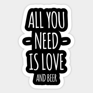 All You Need Is Love And Beer Sticker